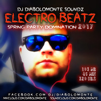 DJ DIABOLOMONTE SOUNDZ - ELECTRO BEATZ - SPRING PARTY DOMINATION 2017 (non-commercial 2017 mixtape) by Dj Diabolomonte Soundz
