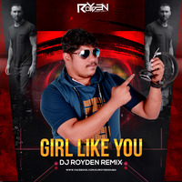 Girl Like You Dj Royden Dubai Remix  by ROYDEN