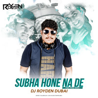 Subha Hone Na De Dj Royden Remix by ROYDEN