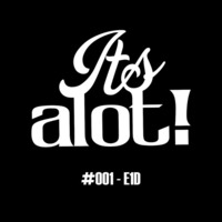 #001 - E1D by It's A Lot!