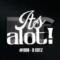 #009 - D Cutz by It's A Lot!