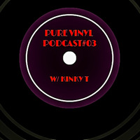 PureVinylPodcast#03 w/ Kinky T by Kinky T