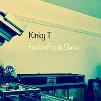 Kinky T - FuckinFreakShow by Kinky T