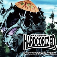 Hardcorized by Cannibal - The Bioboosted Gabba by Cannibal