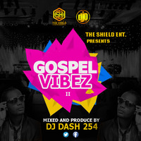 GOSPEL VIBE [KENYA WORSHIP SONGS] - DJ DASH - THE SHIELD ENTERTAINMEN,T by dj dash