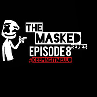 The Masked Series EP. 8(Keeping It Mello) by Deejay Mask