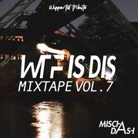 WTF Is Dis Mixtape 7 - Wuppertal Tribute by Mischa Dash - WTF Is Dis Podcast