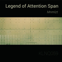 Mnmlzt — Legend Of Attention Span by KLNQMZK