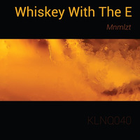 Mnmlzt — Whiskey With The E (preview) by KLNQMZK