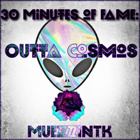 30 Minutes Of Fame: Outta Cosmos by MuezzinTK