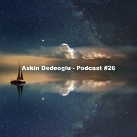 Askin Dedeoglu - Podcast #26 by Askin Dedeoglu