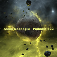 Askin Dedeoglu - Podcast #22 by Askin Dedeoglu