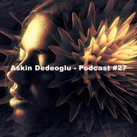 Askin Dedeoglu - Podcast #27 by Askin Dedeoglu