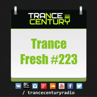 Trance Century Radio - #TranceFresh 223 by Trance Century Radio