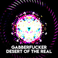 Desert Of The Real by Gabberfucker
