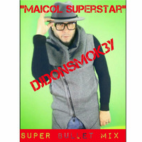 Maicol ''Super Star'' Super Bullet Mix (2015) by D.J. DonSmok3y