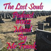 The Lost Souls Podcast #002 -Mixed By Mr Frank by The Lost Souls Podcast by Mr Frank