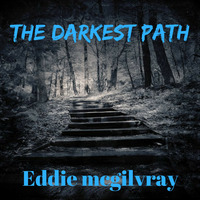 The Darkest Path.mp3 by Eddie Mcgilvray