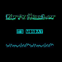 Dirty Masher - It`s Monday by Dirty Masher