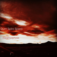 Dum Spiro Spero by Mixamorphosis