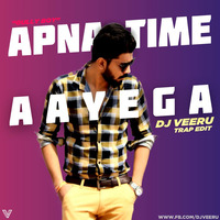 Apna Time Aayega (Trap Edit) - DJ VEERU OFFICIAL by DJ Veeru