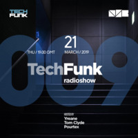 Yreane, Tom Clyde & Pourtex - 009 TechFunk Radioshow (21 Mar 2019) by Yreane