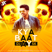 Kya Baat Ay (Remix) - DJ SK by DJ SK