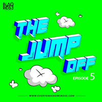 THE JUMP OFF MIX EP5 by Blaqrose Supreme