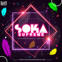 Blaqrose Supreme Presents Soka Supreme 2019 (Trinidad Carnival Edition) by Blaqrose Supreme