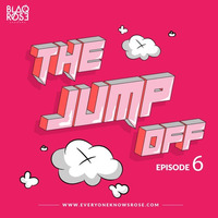 THE JUMP OFF MIX EP6 by Blaqrose Supreme