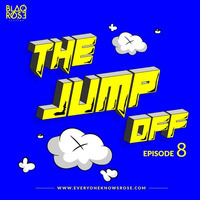 THE JUMP OFF MIX EP8 by Blaqrose Supreme