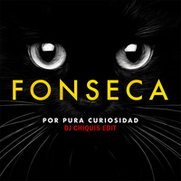Fonseca-Por pura curiosidad (Dj Chiquis Djm Edit) by DJ CHIQUIS /WEDDING&CLUB PROFESSIONAL  DJ