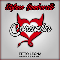 Stefano Gambarelli - Corazon (Titto Legna Private Remix) by Titto Legna