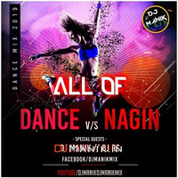 All Of Dance vs NAGIN Music 2019 (Part - 8 ) DJ Manik, DJ RS by D.j. Manik