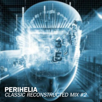 Perihelia — Classic Reconstructed Mix#2 by Peter Perihelia