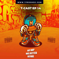T-CAST EP 14(OLD SKOOL HIP-HOP EDITION) by T-Fresh