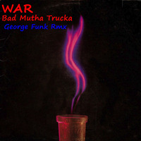 WAR - BAD MUTHA TRUCKA ( George Funk Rmx ) by George Funk
