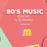 90's Music - Podcast by Marchini by Dj Marchini