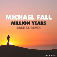 Michael Fall - Million Years (Bastixs Remix) by Bastixs