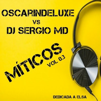 OSCARINDELUXE vs DJ SERGIO MD - MÍTICOS VOL 0.3 (DEDICADA A ELSA) by Sergio MD