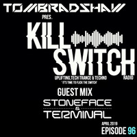 Tom Bradshaw pres. Killswitch 96,Guest Mix: Stoneface &amp; Terminal [April 2019] by Tom Bradshaw