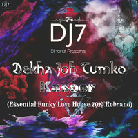 Dekha Joh Tumko - Kasoor (DJ7 Bharat Essential Funky Love House 2019 Re Brand) by DJ7 Bharat