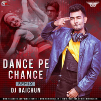Dance Pe Chance (Remix)- DJ Baichun by DJ Baichun