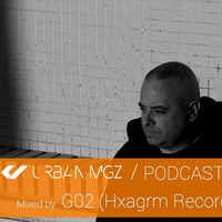 URBAN MGZ Podcast 023 by G02 [Hxagrm Records] by G02