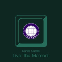 Daniel Castillo - Live This Moment (Original Mix) Download! by Daniel Castillo