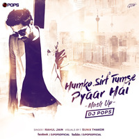 Humko Sirf Tumse Pyaar Hai Mashup (Rahul Jain) - Dj Pops by Ðj Pop's