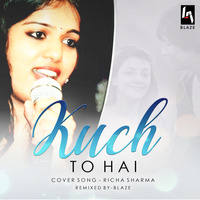 Kuch to hai | Female Version | Richa Sharma | Blaze by Dj BLAZE