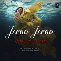Jeena Jeena ChillOut - Richa Sharma &amp; Blaze by Dj BLAZE