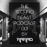 The Techno Beast Podcast 001 by DJ Aanand