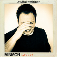 MINMON Podcast #07 by Audiokombinat by MinMon Kollektiv